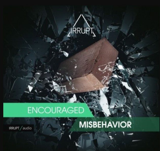 Irrupt Encourage Misbehavior